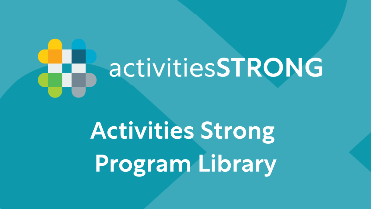 Teal background with Activities Strong logo and Activities Strong Program Library in white